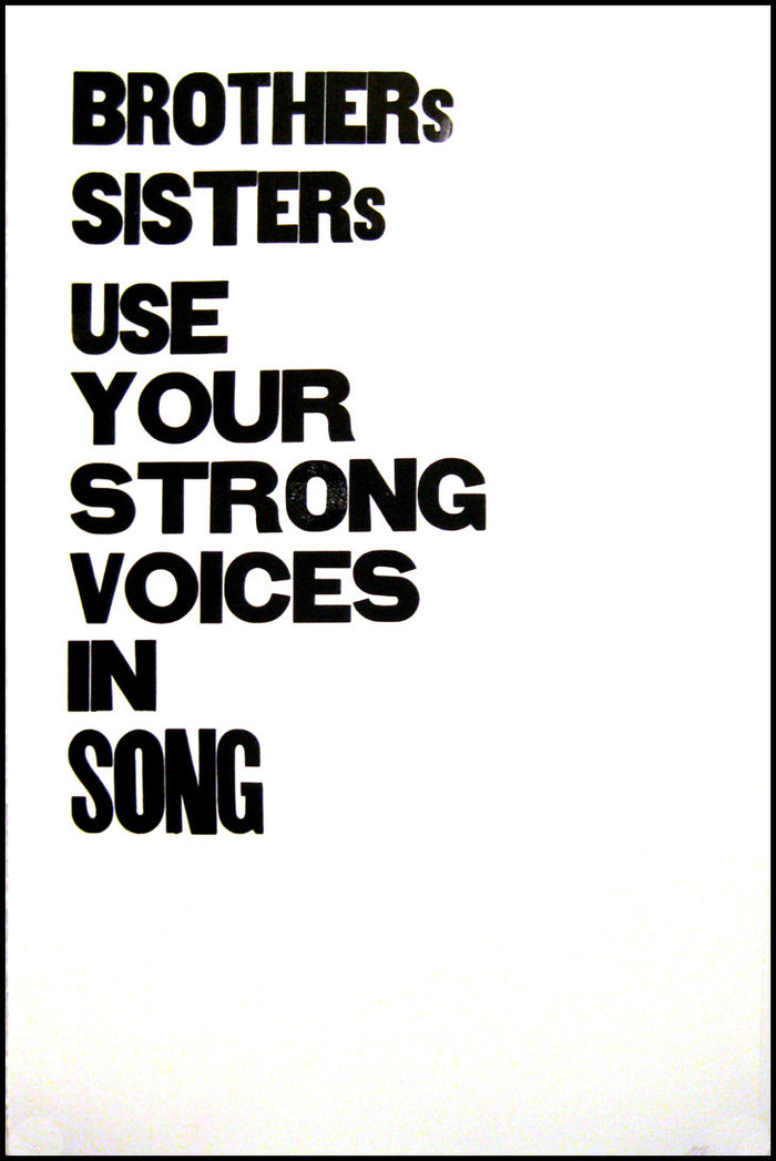 Brothers Sisters Use Your Strong Voices in Song Letterpress Matt Neff Made in Philadelphia text bold 