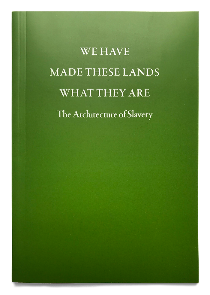 We Have Made These Lands What They Are: The Architecture of Slavery