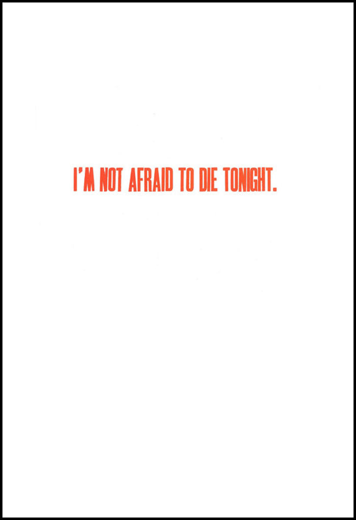 I'm not afraid to die tonight Matt Neff Letterpress text orange bold made in philadelphia the print center
